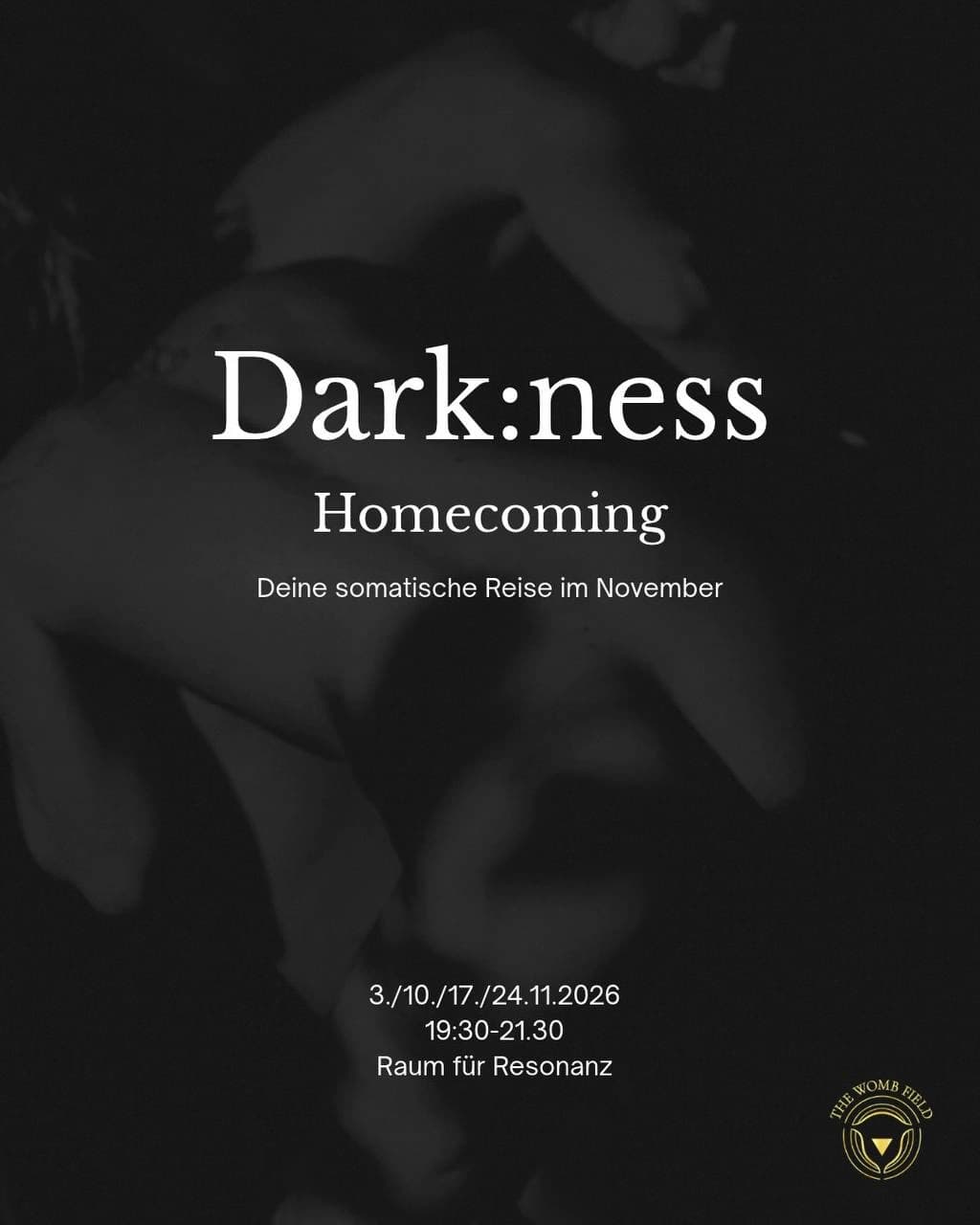Dark:ness / Homecoming Deine somatische Reise an vier Abenden im November.